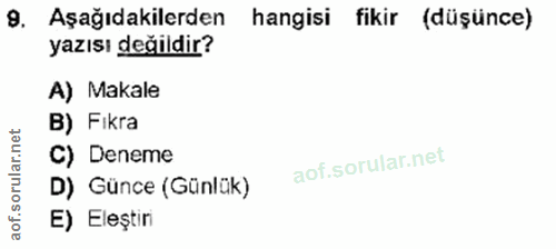 9. soru: Aşağıdakilerden hangisi fikir (düşünce) yazısı değildir? A) Makale B) Fikra C) Deneme D) Günce (Günlük) E) Eleştin