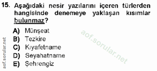 15. soru: Aşağıdaki nesir yazılarını içeren türlerden hangisinde denemeye yaklaşan kısımlar bulunmaz? A) Münseat B) Tezkire C)…