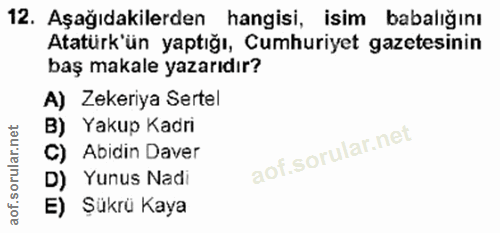 12. soru: Aşağıdakilerden hangisi, isim babalığını Atatürk'ün yaptığı, Cumhuriyet gazetesinin baş makale yazarıdır? A) Zekeriya…