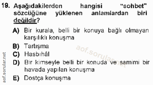 19. soru: Aşağıdakilerden hangisi "sohbet" sözcüğüne yüklenen anlamiardan biri değildir? A) Bir kurala, belli bir konuya bağlı…