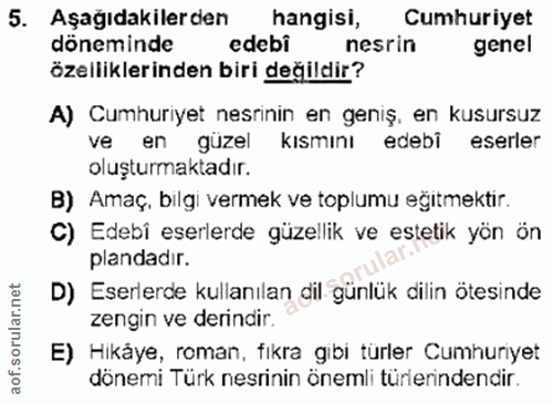 5. soru: Aşağıdakilerden hangisi, Cumhuriyet döneminde edebi nesrin genel özelliklerinden biri değildir? A) Cumhuriyet nesrini…