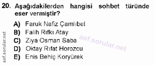 20. soru: Aşağıdakilerden hangisi sohbet türünde eser vermiştir? A) Faruk Nafiz Çamlıbel B) Falih Rifki Atay C) Ziya Osman Saba…