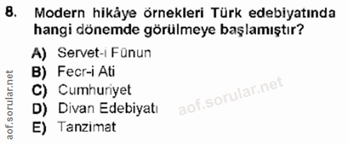 8. soru: Modern hikåye örnekleri Türk edebiyatında hangi dönemde görülmeye başlamıştır? A) Servet-i Fünun B) Fecr-i Ati C) Cum…