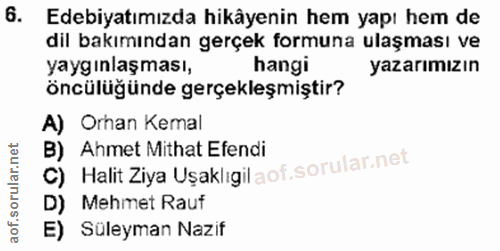 6. soru: Edebiyatımızda hikâyenin hem yapı hem de dil bakımından gerçek formuna ulaşması ve yaygınlaşması, hangi yazarımızın ö…