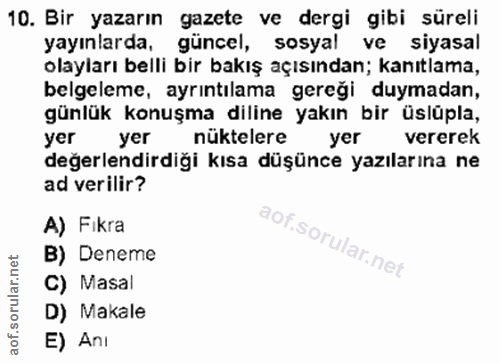 10. soru: Bir yazarın gazete ve dergi gibi süreli yayınlarda, güncel, sosyal ve siyasal olayları bellii bir bakış açısından; ka…