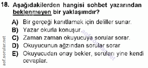 18. soru: Aşağıdakilerden hangisi sohbet yazarından beklenmeyen bir yaklaşımdır? A) Bir gerçeği kanıtlamak için deliller sunar.…