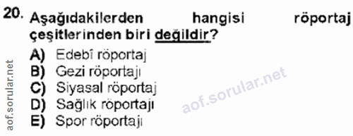 20. soru: Aşağıdakilerden hangisi röportaj çeşitlerinden biri değildir? A) Edebi röportaj B) Gezi röportajı C) , Siyasal röport…