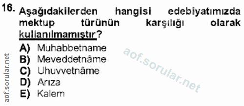 16. soru: Aşağıdakilerden hangisi edebiyatımızda mektup türünün karşılığı olarak kullanılmamıştır? A) Muhabbetname B) Meveddetn…