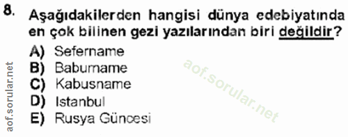 8. soru: Aşağıdakilerden hangisi dünya edebiyatında en çok bilinen gezi yazılarından biri değildir? A) Sefername Babumame C) K…