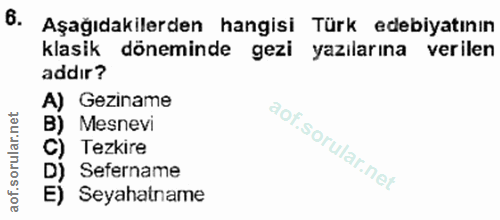 6. soru: Aşağıdakilerden hangisi Türk edebiyatının klasik döneminde gezi yazılarına verilen addır? A) Geziname B) Mesnevi C) l…