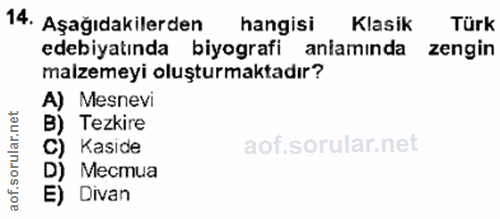 14. soru: Aşağıdakilerden hangisi Klasik Türk edebiyatında biyografi anlamında zengin malzemeyi oluşturmaktadır? A) Mesnevi B)…