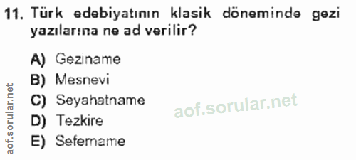 11. soru: Türk edebiyatının klasik döneminde gezi yazılarına ne ad verilir? A) Geziname B) Mesnevi C) Seyahatname D) Tezkire E)…