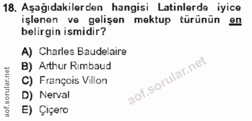 18. soru: Aşağıdakilerden hangisi Latinlerde iyice işlenen ve gelişen mektup türünün en belirgin ismidir? A) Charles Baudelaire…