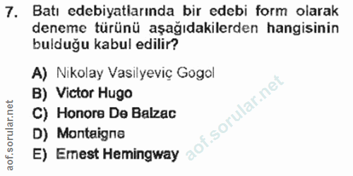7. soru: Batı edebiyatlarında bir edebi form olarak deneme türünü aşağıdakilerden hangisinin bulduğu kabul edilir? A) Nikolay…