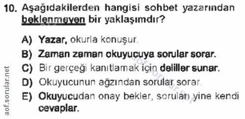 10. soru: Aşağıdakilerden hangisi sohbet yazarından beklenmeyen bir yaklaşımdır? A) Yazar, okurla konuşur. B) Zaman zaman okuyu…