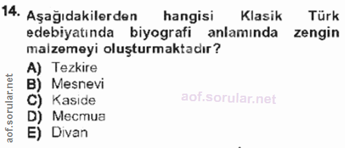 14. soru: Aşağıdakilerden hangisi Klasik Türk edebiyatında biyografi anlamında zengin malzemeyi oluşturmaktadır? A) Tezkire B)…