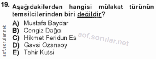 19. soru: Aşağıdakilerden hangisi mülakat türünün temsilcilerinden biri değildir? A) Mustafa Baydar B) Cengiz Dağcı Hikmet Feri…