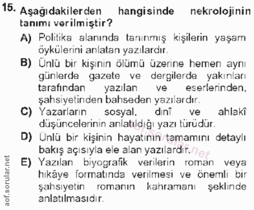 15. soru: Aşağıdakilerden hangisinde nekrolojinin tanımı verilmiştir? A) Politika alanında tanınmış kişilerin yaşam öykülerini…
