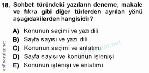 18. soru: Sohbet türündeki yazıların deneme, makale ve fıkra gibi diğer türlerden ayrılan yönü aşağıdakilerden hangisidir? A) K…