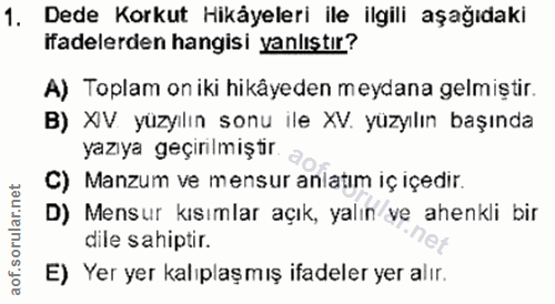 1. soru: Dede Korkut Hikäyeleri ile ilgili aşağıdaki ifadelerden hangisi yanlıştır? A) Toplam on iki hikâyeden meydana gelmişt…