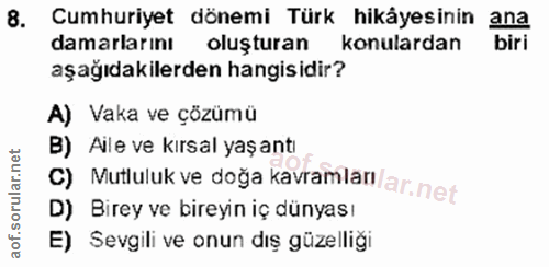 8. soru: Cumhuriyet dönemi Türk hikâyesinin ana damarlarını oluşturan konulardan biri aşağıdakilerden hangisidir? A) Vaka ve ç…