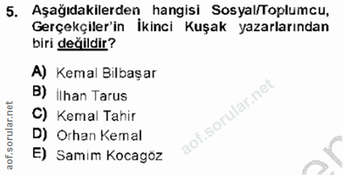 5. soru: Aşağıdakilerden hangisi Sosyal/Toplumcu, Gerçekçiler'in İkinci Kuşak yazarlarından biri değildir? A) Kemal Bilbaşar B…