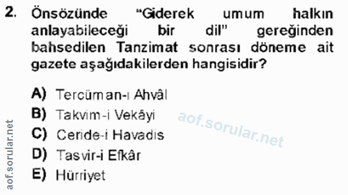 2. soru: Önsözünde "Giderek umum halkın anlayabileceği bir dil" gereğinden bahsedilen Tanzimat sonrası döneme ait gazete aşağı…