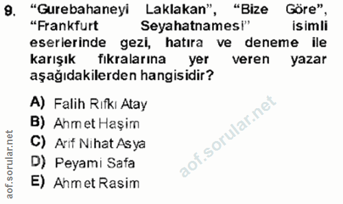 9. soru: "Gurebahaneyi Laklakan", "Bize Göre" "Frankfurt Seyahatnamesi" isimli eserlerinde gezi, hatira ve deneme ile karışık…
