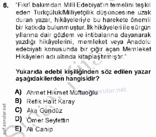 6. soru: "Fikri bakımdan Milli Edebiyat'ın temelini teşkil eden Türkçülük/Milliyetçilik düşüncesine uzak duran yazar, hikâyele…