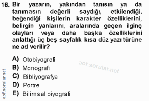 16. soru: Bir yazarın, yakından tanısın ya da tanimasın değerli saydığı, etkilendiği, beğendiği kişilerin karakter özelliklerin…