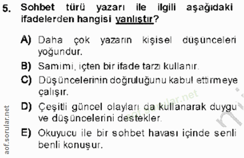5. soru: Sohbet türü yazarı ile ilgili aşağıdaki ifadelerden hangisi yanlıştır? A) Daha çok yazarın kişisel duşünceleri yoğund…