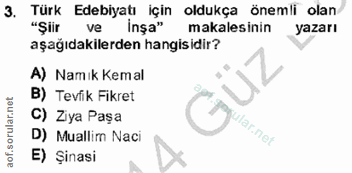 3. soru: Türk Edebiyatı için oldukça önemli olan "Şiir ve inşa" makalesinin yazarı aşağıdakilerden hangisidir? A) Namık Kemal…