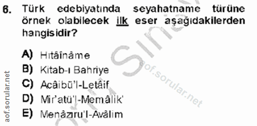 6. soru: Türk edebiyatında seyahatname türüne örnek olabilecek ilk eser aşağıdakilerden hangisidir? A) Hitâînâme B) Kitab-ı Ba…