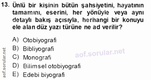 13. soru: Ünlü bir kişinin bütün şahsiyetini, hayatının tamamını, eserini, her yönüyie veya aynı detaylı bakış açısıyla, herhan…