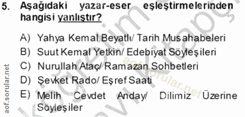5. soru: Aşağıdaki yazar-eser eşleştirmelerinden hangisi yanlıştır? A) Yahya Kemal Beyath/ Tarih Mus ahabeleri B) Suut Kemal Y…