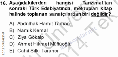 16. soru: Aşağıdakilerden hangisi Tanzimat'tan sonraki Türk Edebiyatında, mektupları kitap halinde toplanan sanatçılardan biri…