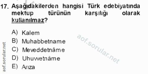 17. soru: Aşağıdakilerden hangisi Türk edebiyatında mektup türünün karşılığı olarak kullanılmaz? A) Kalem B) Muhabbetname C) Me…