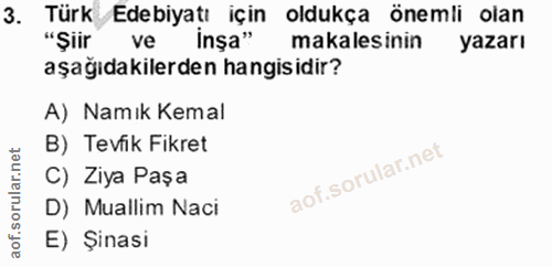 3. soru: Türk Edebiyatı için oldukça önemli olan "Şiir ve inşa" makalesinin yazarı aşağıdakilerden hangisidir? A) Namık Kemal…