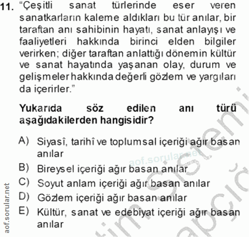 11. soru: "Çeşitli sanat türlerinde eser veren sanatkarların kaleme aldıkları bu tür anılar, bir taraftan anı sahibinin hayatı,…