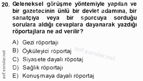 20. soru: Geleneksel görüşme yöntemiyle yapılan ve bir gazetecinin ünlü bir devlet adamına, bir sanatçıya veya bir sporcuya sor…