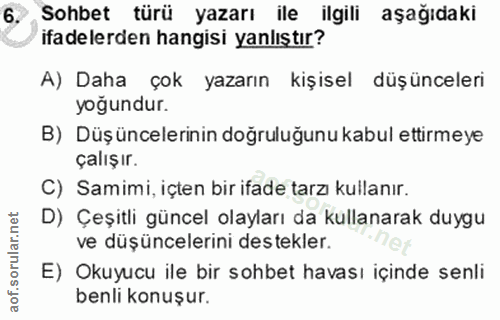 6. soru: Sohbet türü yazarı ile ilgili aşağıdaki ifadelerden hangisi yanlıştır? A) Daha çok yazarın kişisel düşünceleri yoğund…