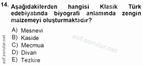14. soru: Aşağıdakilerden hangisi Klasik Türk edebiyatında biyografi anlamında zengin malzemeyi oluşturmaktadır? A) Mesnevi B)…