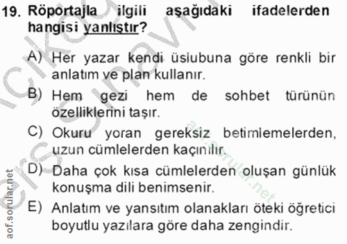 19. soru: Röportajla/ ilgili aşağıdaki ifadelerden hangisi yanlıstır? A) Her yazar kendi üsiubuna göre renkli bir anlatım ve pl…