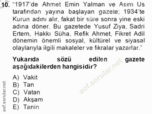 10. soru: . "1917'de Ahmet Emin Yalman ve Asım Us tarafından yayına başlayan gazete; 1934'te Kurun adını alır, fakat bir süre s…