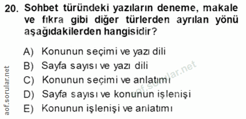 20. soru: Sohbet türündeki yazıların deneme, makale ve fıkra gibi diğer türlerden ayrılan yönü aşağıdakilerden hangisidir? A) K…