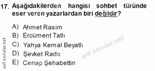 17. soru: Aşağıdakilerden hangisi sohbet türünde eser veren yazarlardan biri değildir? A) Ahmet Rasim B) Ercüment Tatlı C) Yahy…