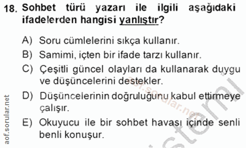 18. soru: Sohbet türü yazarı ile ilgili aşağıdaki ifadelerden hangisi yanlıştır? A) Soru cümlelerini sıkça kullanır. B) Samimi,…