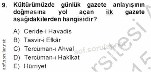 9. soru: Kültürümüzde günlük gazete anlayışının doğmasına yol açan ilk gazete aşağıdakilerden hangisidir? A) Ceride-i Havadis…