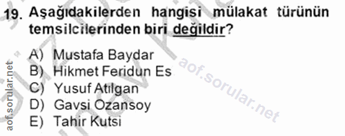19. soru: Aşağıdakilerden hangisi mülakat türünün temsilcilerinden biri değildir? A) Mustafa Baydar B)_ Hikmet Feridun Es C) Yu…
