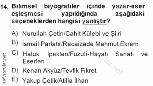 14. soru: Bilimsel biyografiler içinde yazar-eser eşleşmesi yapıldığında aşağıdaki seçeneklerden hangisi yanlıştır? A) Nurullah…